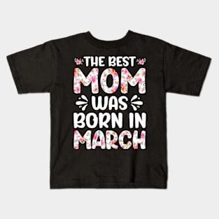 Best Mom Ever Mothers Day Floral Design Birthday Mom in March Kids T-Shirt